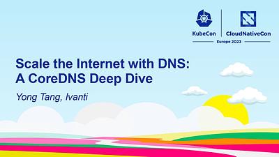 Scale the Internet with DNS: A CoreDNS Deep Dive