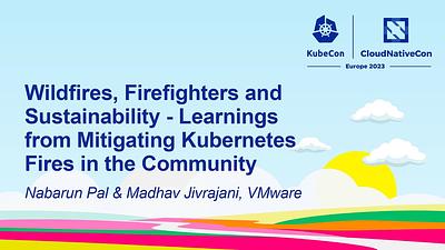 Wildfires, Firefighters and Sustainability - Learnings from Mitigating Kubernetes Fires in the Community