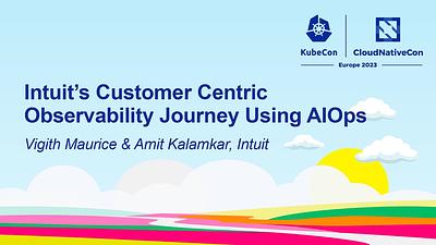 Intuit’s Customer Centric Observability Journey Using AIOps