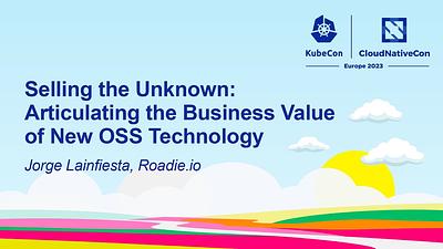 Selling the Unknown: Articulating the Business Value of New OSS Technology