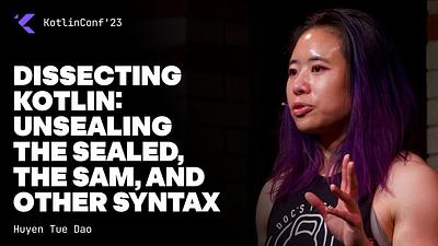 Dissecting Kotlin: Unsealing the Sealed, the SAM, and Other Syntax