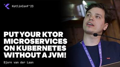 Put Your Ktor Microservices on Kubernetes Without a JVM!