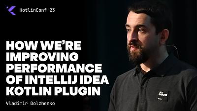 How We're Improving Performance of IntelliJ IDEA Kotlin Plugin