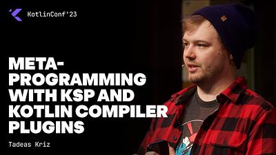 Meta-programming with KSP and Kotlin compiler plugins