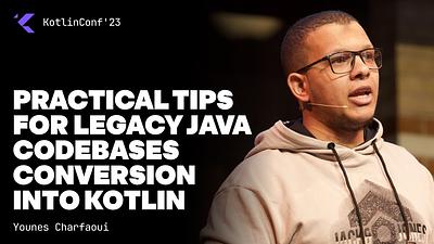 Practical Tips For Legacy Java Codebases Conversion Into Kotlin