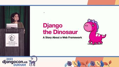 Keynote: Django the Dinosaur: A Story About a Web Framework