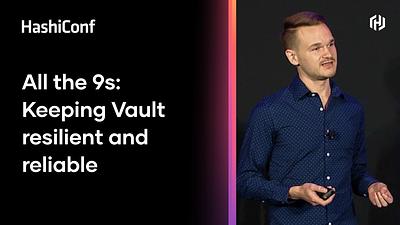 All the 9s: Keeping Vault Resilient and Reliable