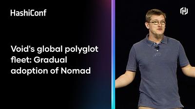 Void's global polyglot fleet: Gradual adoption of Nomad