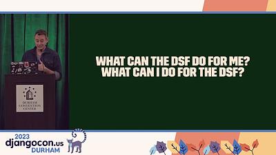 What Can the DSF Do For Me? What Can I Do For the DSF?