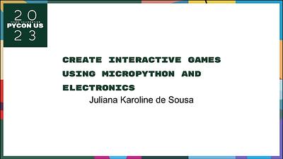 Create Interactive Games using MicroPython and Electronics