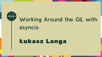 Working Around the GIL with asyncio