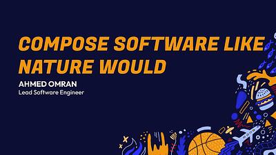 Compose Software Like Nature Would