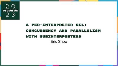 A Per-Interpreter GIL: Concurrency and Parallelism with Subinterpreters