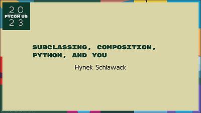 Subclassing, Composition, Python, and You