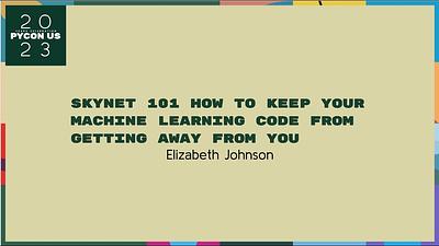 Skynet 101: How to Keep Your Machine Learning Code From Getting Away From You