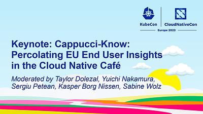Keynote: Cappucci-Know: Percolating EU End User Insights in the Cloud Native Café