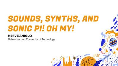 Sounds, Synths, and Sonic Pi! Oh My!