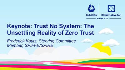 Keynote: Trust No System: The Unsettling Reality of Zero Trust