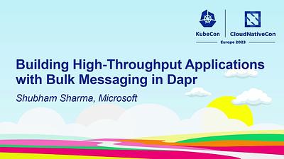 Building High-Throughput Applications with Bulk Messaging in Dapr