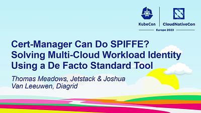 Cert-Manager Can Do SPIFFE? Solving Multi-Cloud Workload Identity Using a De Facto Standard Tool