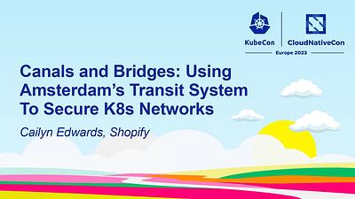 Canals and Bridges: Using Amsterdam’s Transit System To Secure K8s Networks