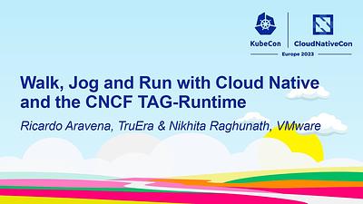 Walk, Jog and Run with Cloud Native and the CNCF TAG-Runtime