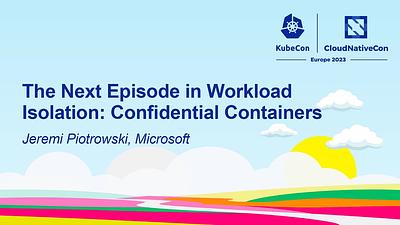The Next Episode in Workload Isolation: Confidential Containers