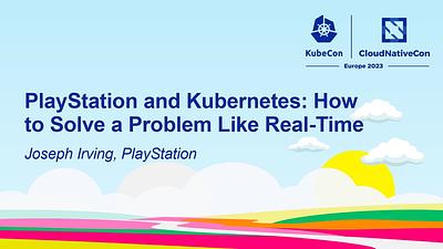 PlayStation and Kubernetes: How to Solve a Problem Like Real-Time