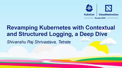 Revamping Kubernetes with Contextual and Structured Logging, a Deep Dive