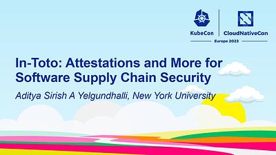 In-Toto: Attestations and More for Software Supply Chain Security