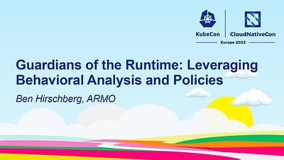 Guardians of the Runtime: Leveraging Behavioral Analysis and Policies