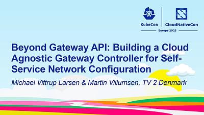 Beyond Gateway API: Building a Cloud Agnostic Gateway Controller for Self-Service Network Configuration