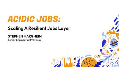 ACIDic Jobs: Scaling a Resilient Jobs Layer