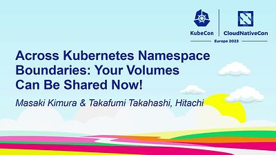 Across Kubernetes Namespace Boundaries: Your Volumes Can Be Shared Now!