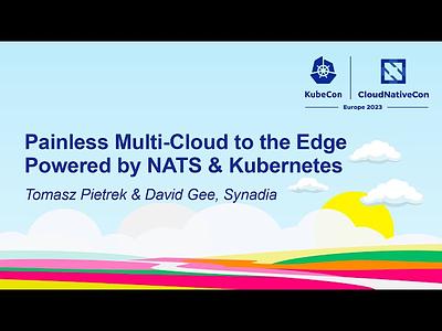 Painless Multi-Cloud to the Edge Powered by NATS & Kubernetes