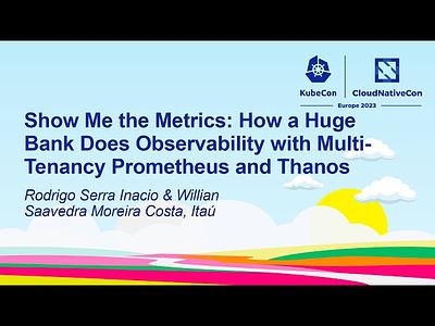 Show Me the Metrics: How a Huge Bank Does Observability with Multi-Tenancy Prometheus and Thanos