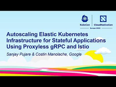 Autoscaling Elastic Kubernetes Infrastructure for Stateful Applications Using Proxyless gRPC and Istio