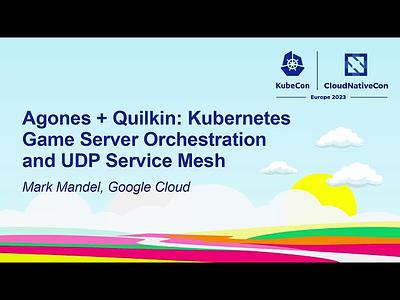 Agones + Quilkin: Kubernetes Game Server Orchestration and UDP Service Mesh