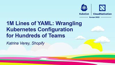 1M Lines of YAML: Wrangling Kubernetes Configuration for Hundreds of Teams