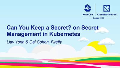 Can You Keep a Secret? on Secret Management in Kubernetes